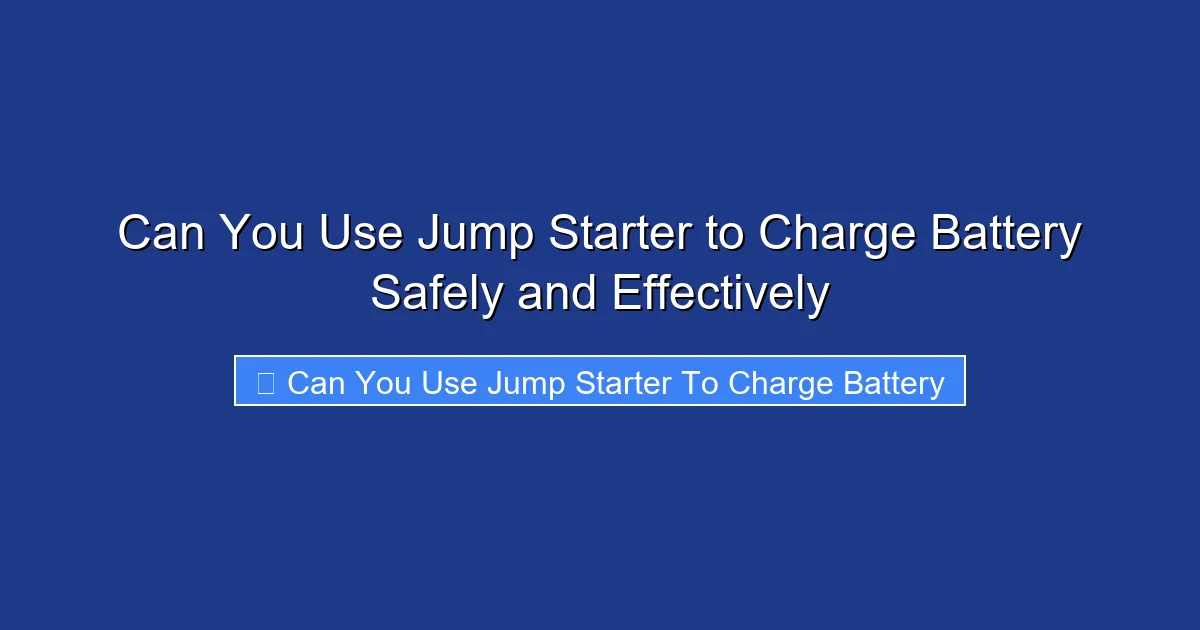 Can You Use Jump Starter to Charge Battery Safely and Effectively