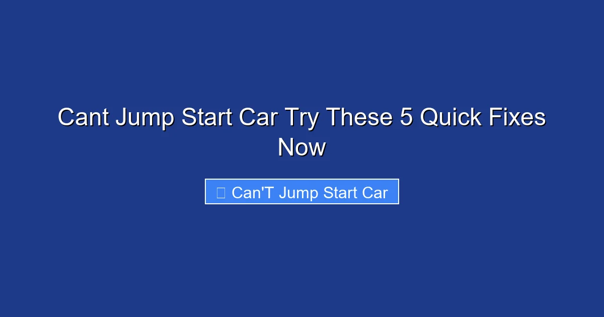 Cant Jump Start Car Try These 5 Quick Fixes Now