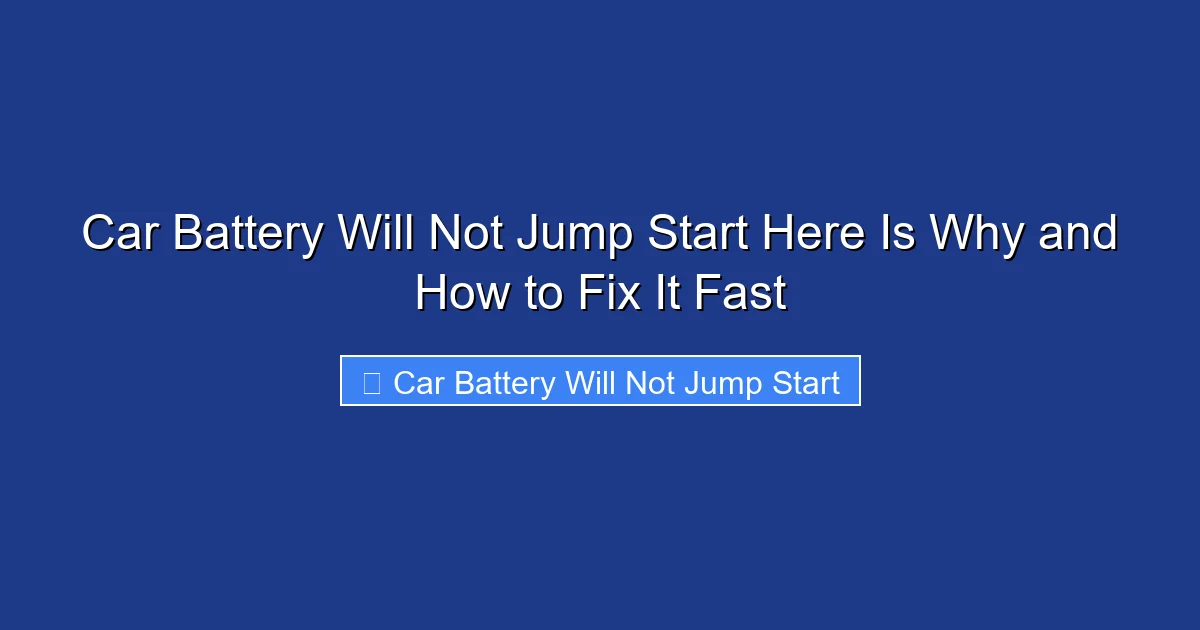 Car Battery Will Not Jump Start Here Is Why and How to Fix It Fast
