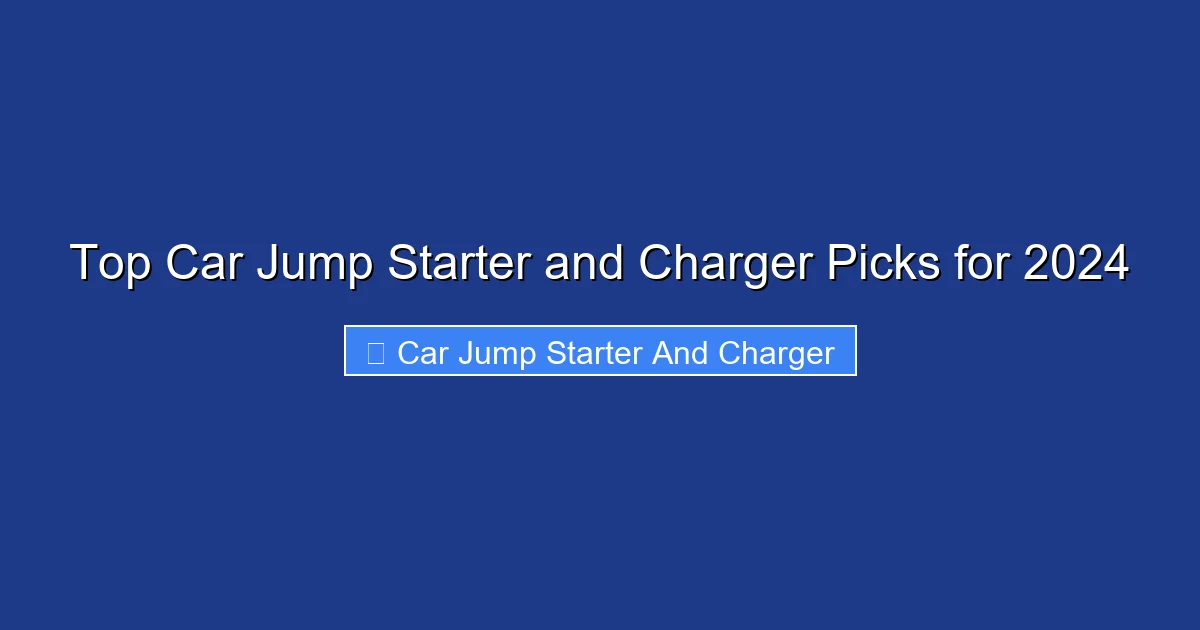 Top Car Jump Starter and Charger Picks for 2024