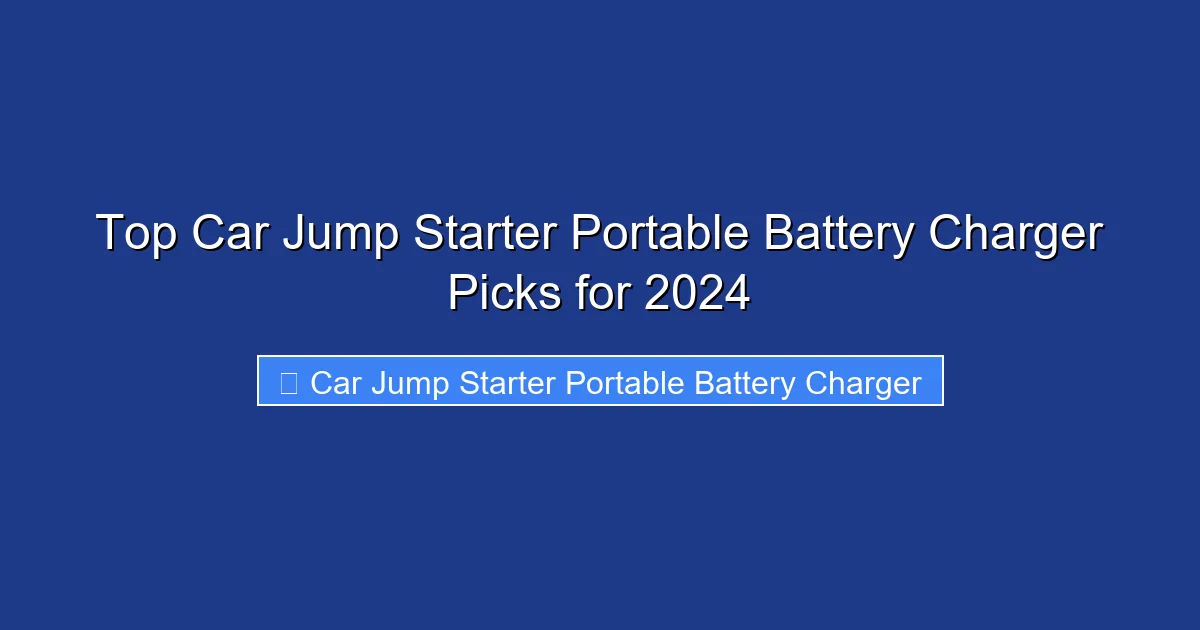 Top Car Jump Starter Portable Battery Charger Picks for 2024