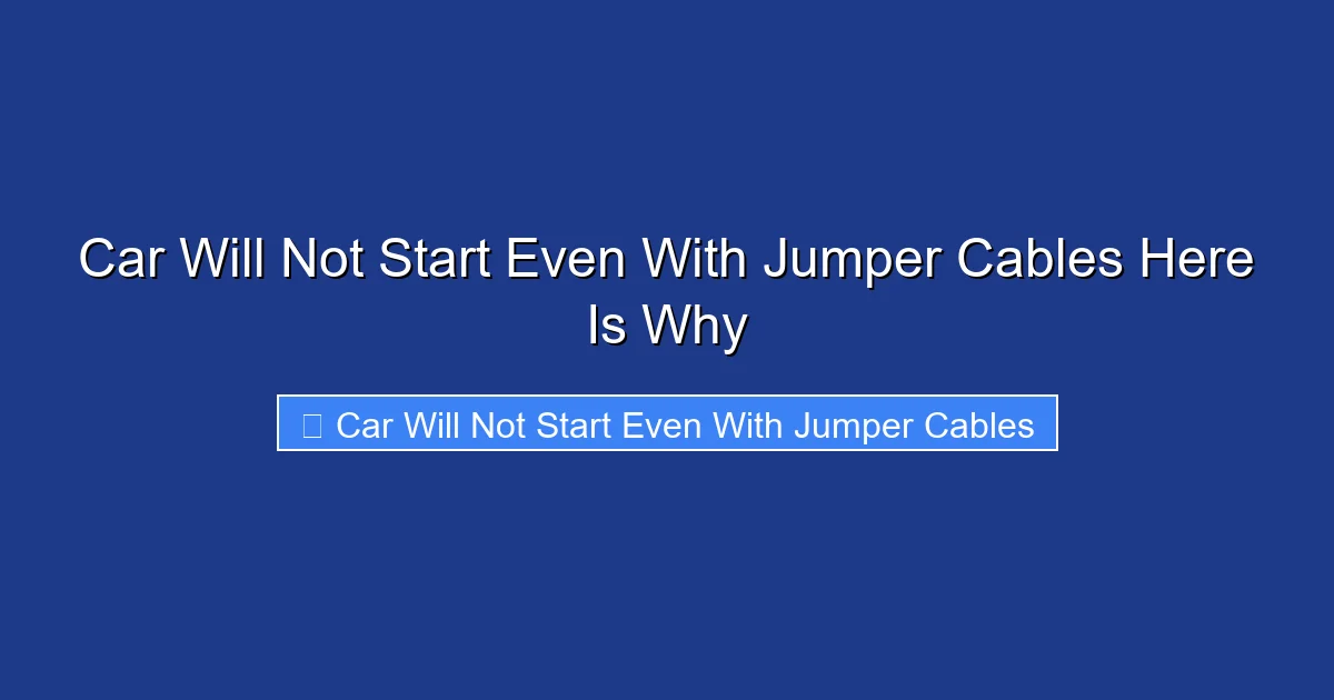 Car Will Not Start Even With Jumper Cables Here Is Why
