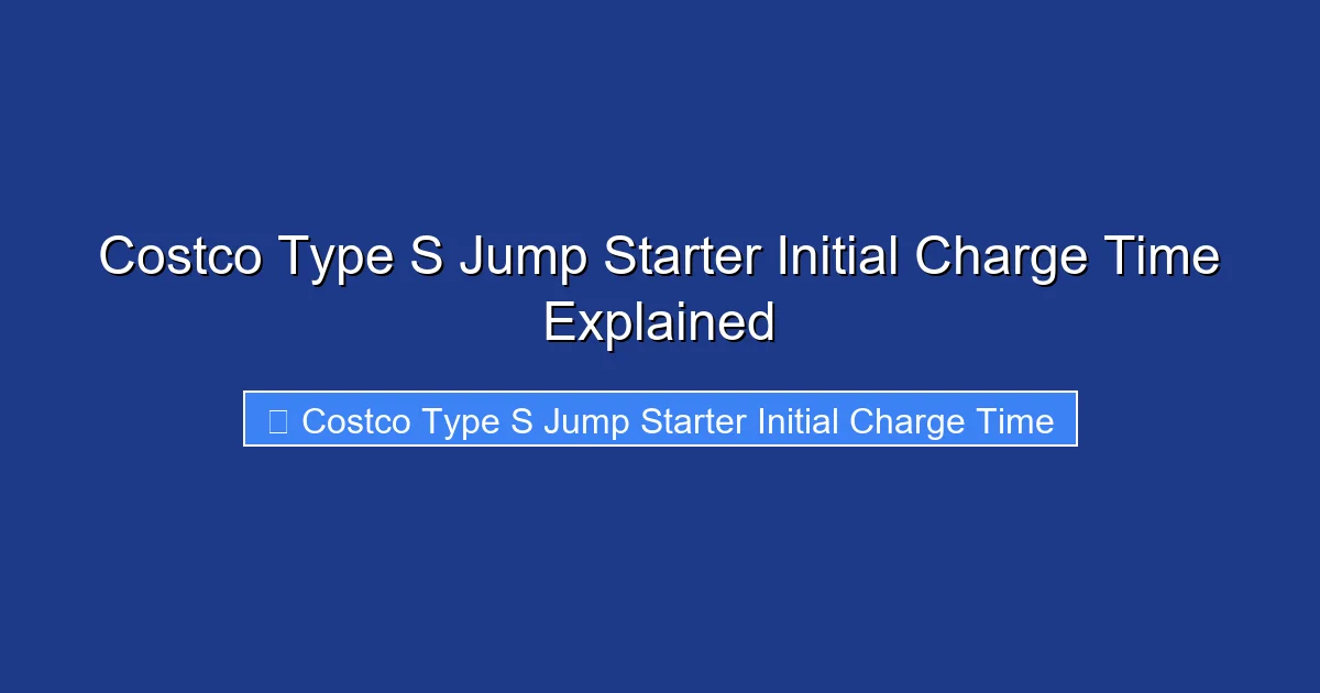 Costco Type S Jump Starter Initial Charge Time Explained