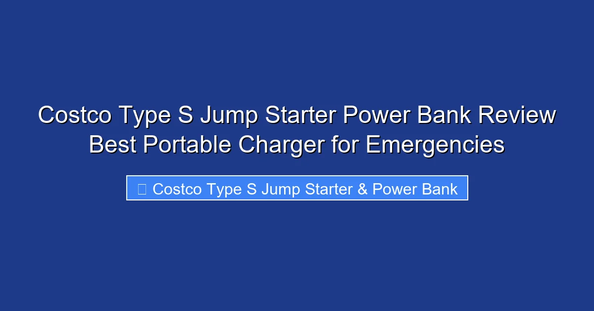 Costco Type S Jump Starter Power Bank Review Best Portable Charger for Emergencies