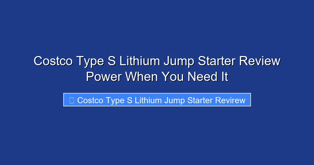 Costco Type S Lithium Jump Starter Review Power When You Need It