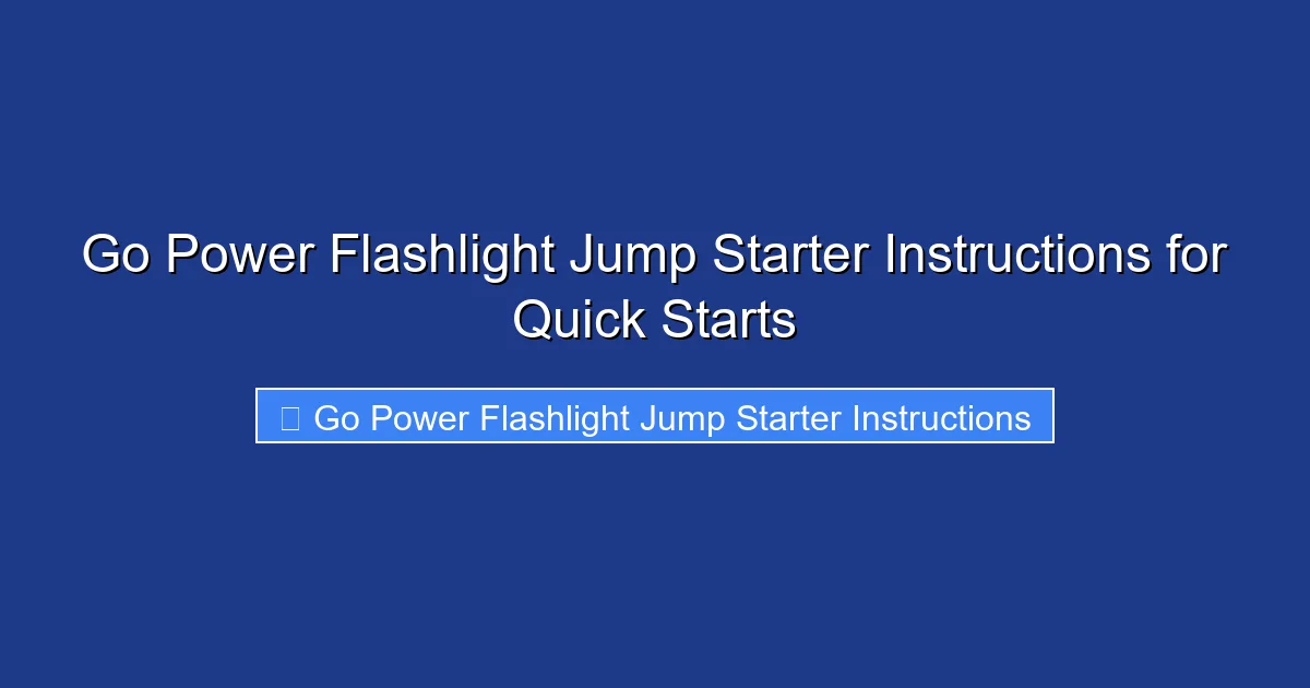 Go Power Flashlight Jump Starter Instructions for Quick Starts