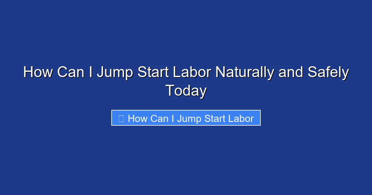How Can I Jump Start Labor Naturally and Safely Today