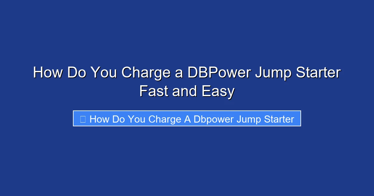 How Do You Charge a DBPower Jump Starter Fast and Easy