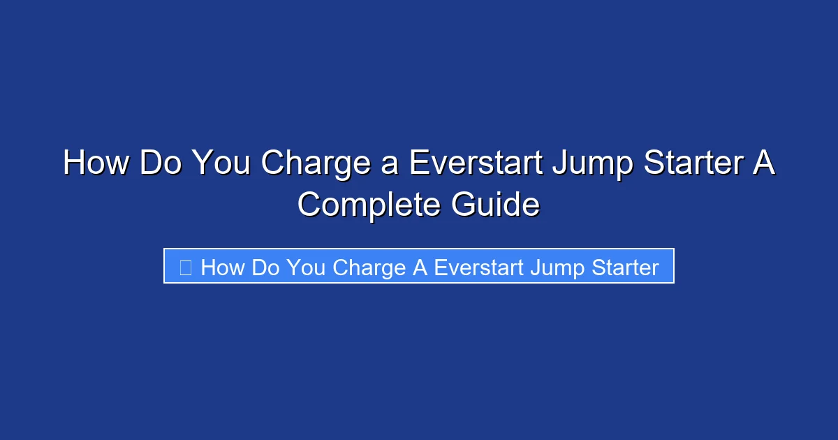 How Do You Charge a Everstart Jump Starter A Complete Guide