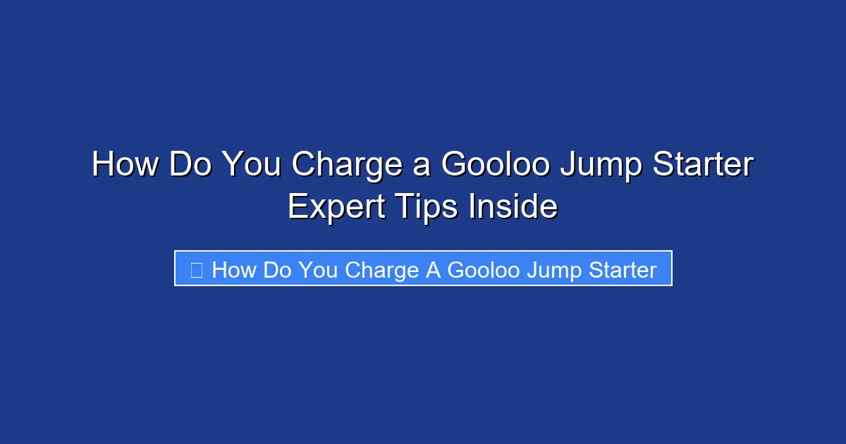 How Do You Charge a Gooloo Jump Starter Expert Tips Inside