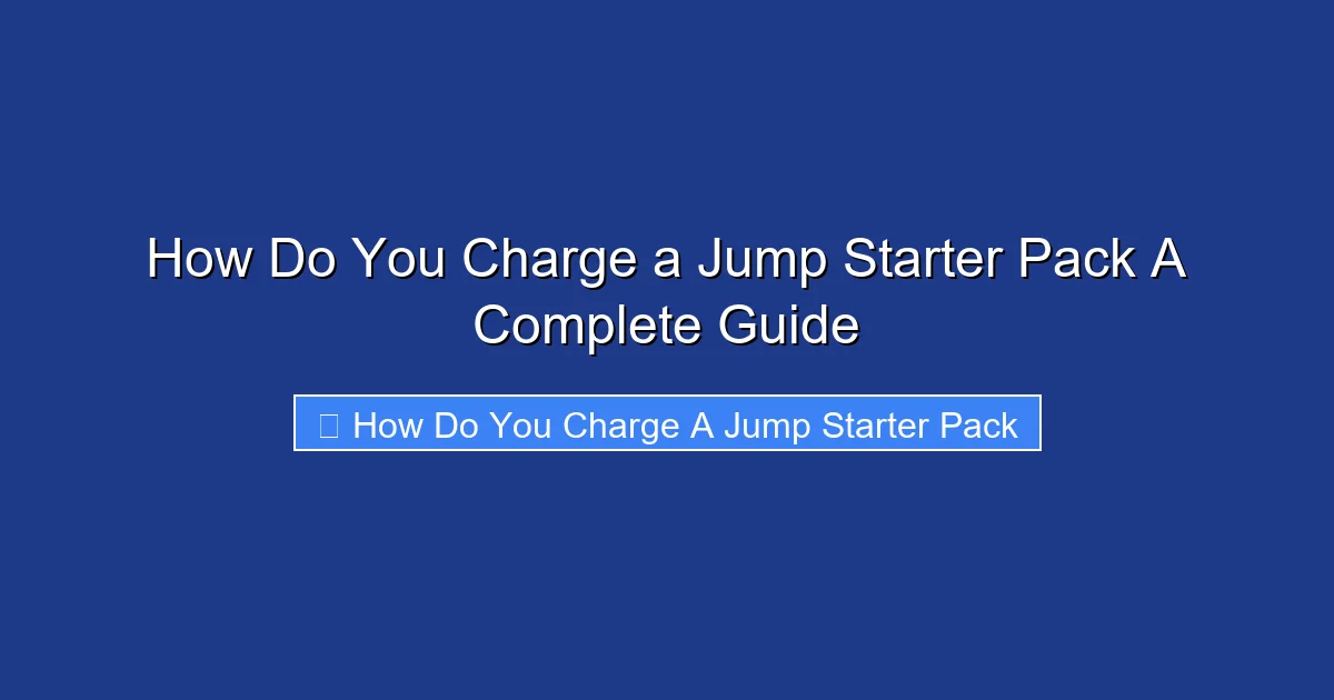 How Do You Charge a Jump Starter Pack A Complete Guide