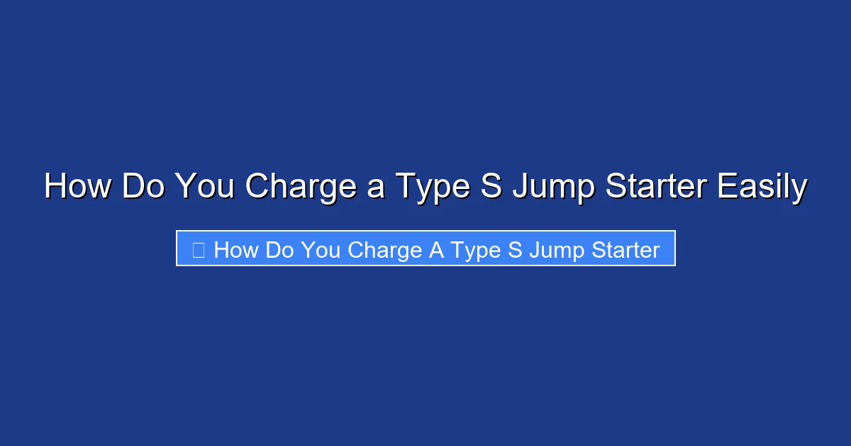 How Do You Charge a Type S Jump Starter Easily