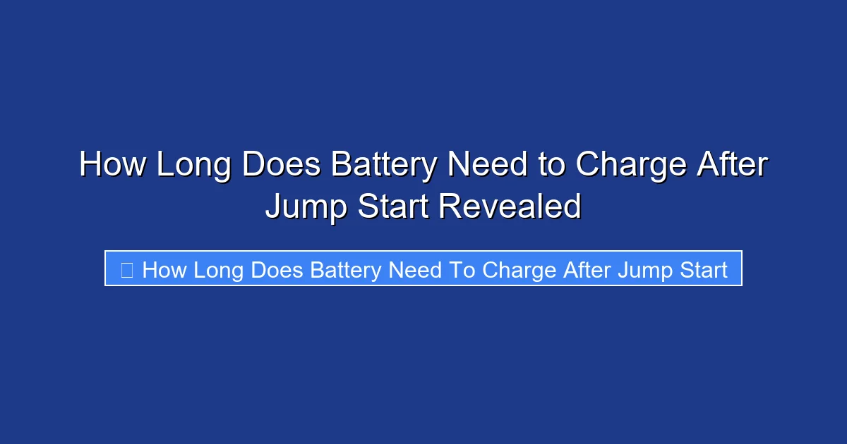 How Long Does Battery Need to Charge After Jump Start Revealed