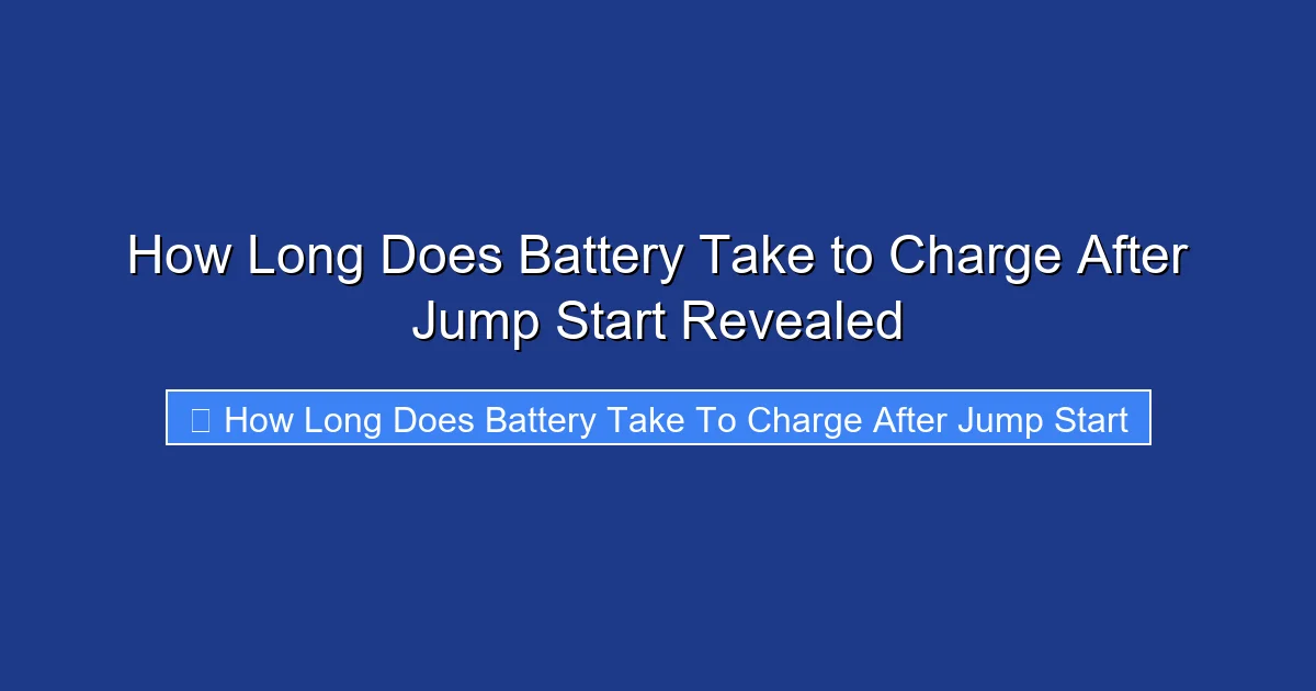 How Long Does Battery Take to Charge After Jump Start Revealed