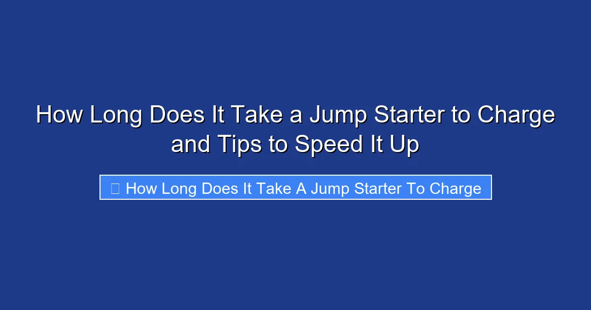 How Long Does It Take a Jump Starter to Charge and Tips to Speed It Up