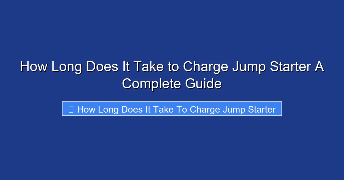 How Long Does It Take to Charge Jump Starter A Complete Guide