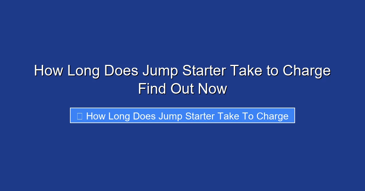 How Long Does Jump Starter Take to Charge Find Out Now