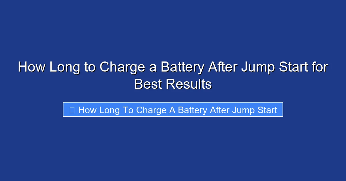 How Long to Charge a Battery After Jump Start for Best Results