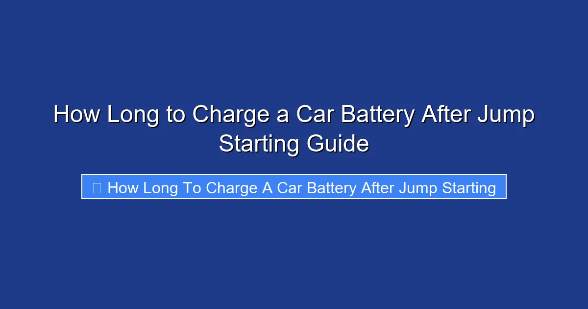 How Long to Charge a Car Battery After Jump Starting Guide