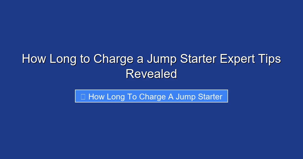 How Long to Charge a Jump Starter Expert Tips Revealed