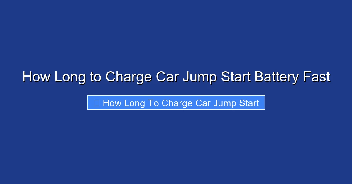 How Long to Charge Car Jump Start Battery Fast