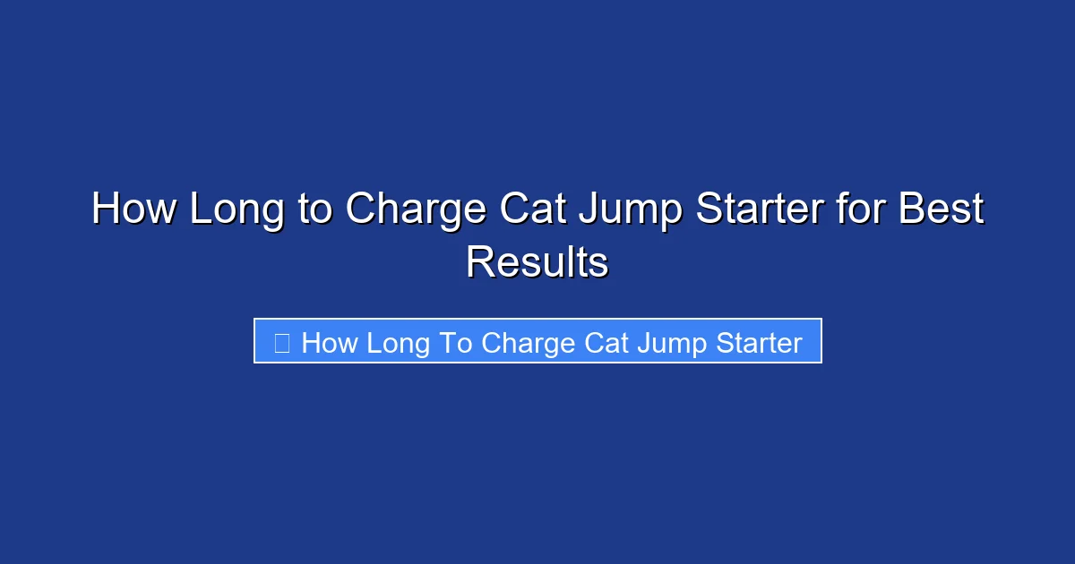 How Long to Charge Cat Jump Starter for Best Results
