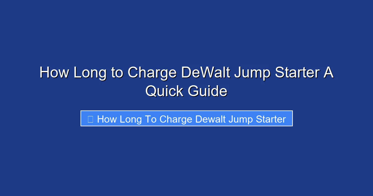 How Long to Charge DeWalt Jump Starter A Quick Guide