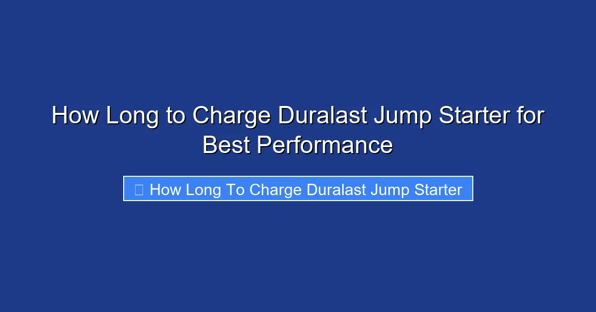 How Long to Charge Duralast Jump Starter for Best Performance