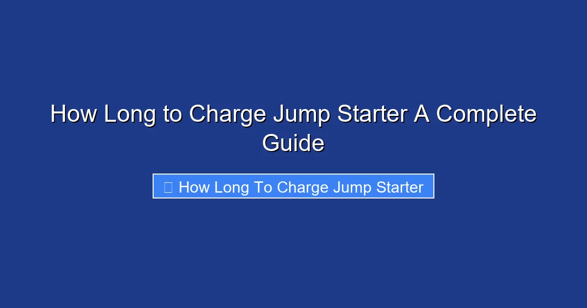 How Long to Charge Jump Starter A Complete Guide