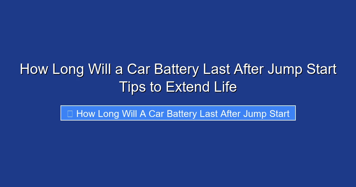 How Long Will a Car Battery Last After Jump Start Tips to Extend Life