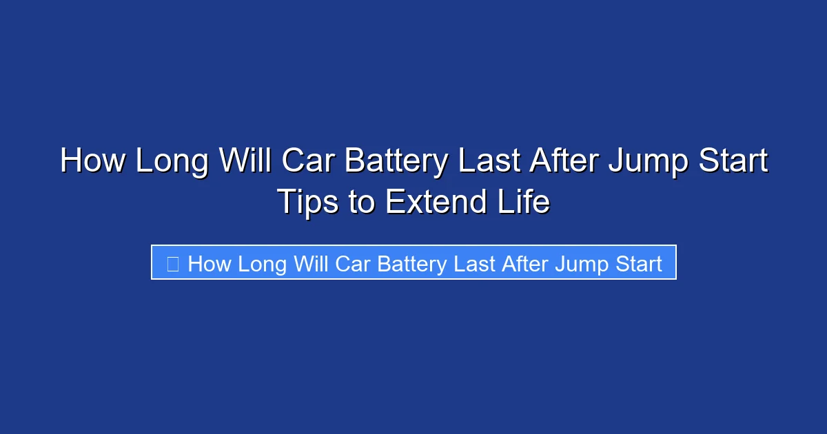 How Long Will Car Battery Last After Jump Start Tips to Extend Life