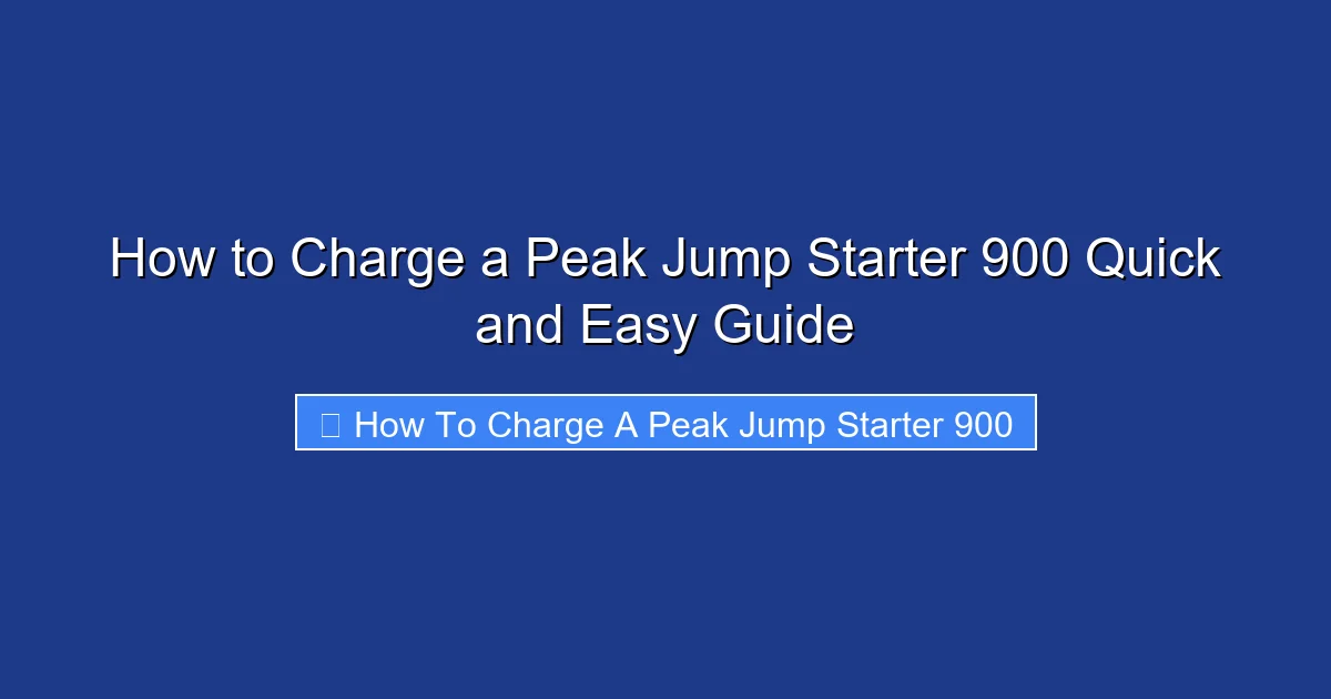How to Charge a Peak Jump Starter 900 Quick and Easy Guide