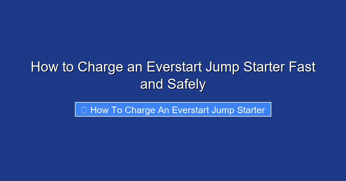 How to Charge an Everstart Jump Starter Fast and Safely