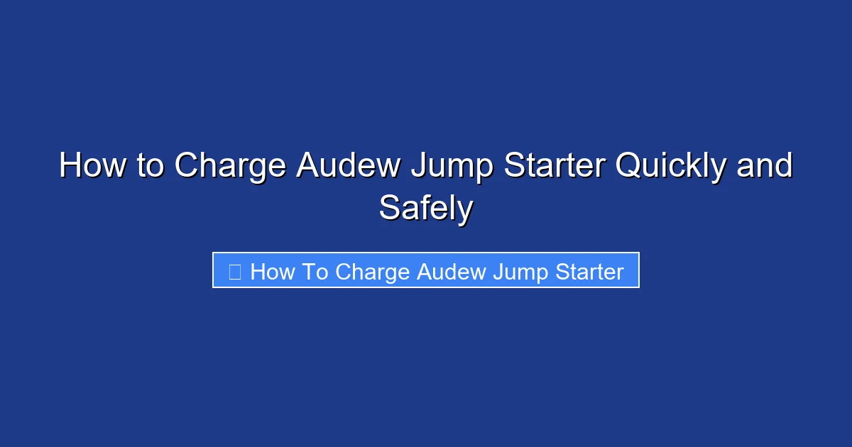 How to Charge Audew Jump Starter Quickly and Safely