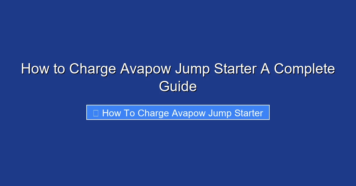 How to Charge Avapow Jump Starter A Complete Guide