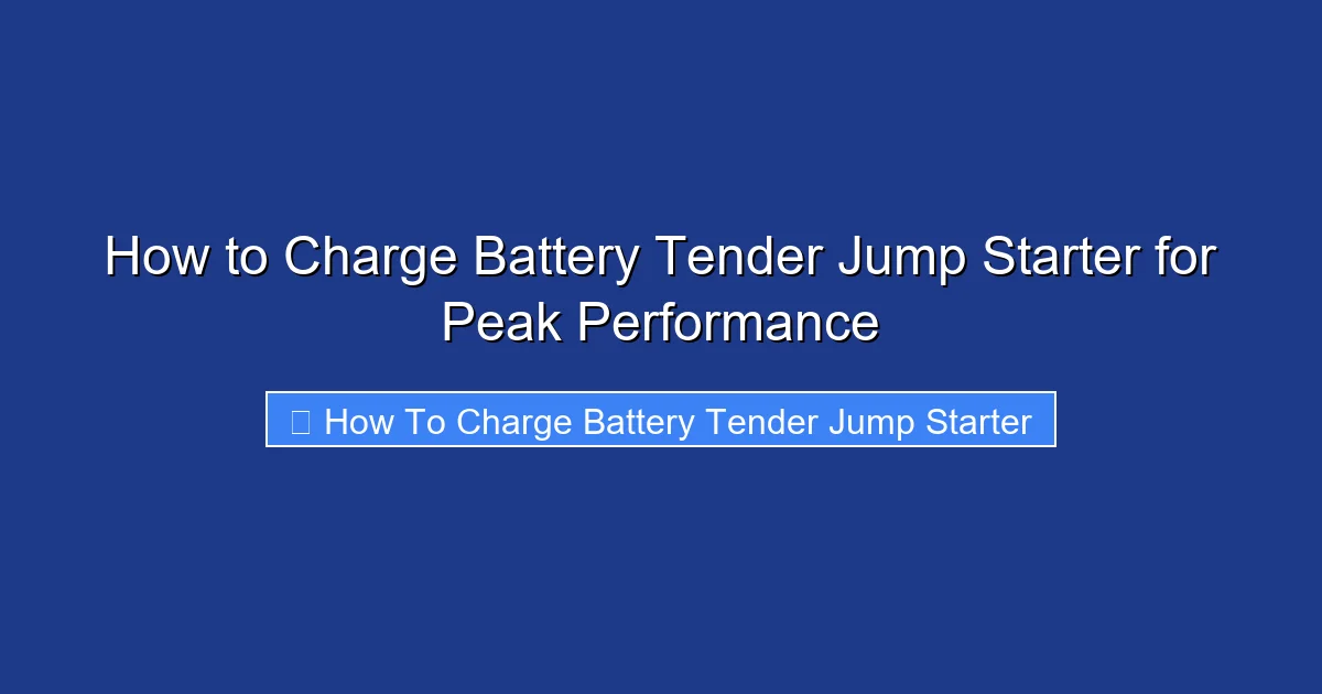 How to Charge Battery Tender Jump Starter for Peak Performance