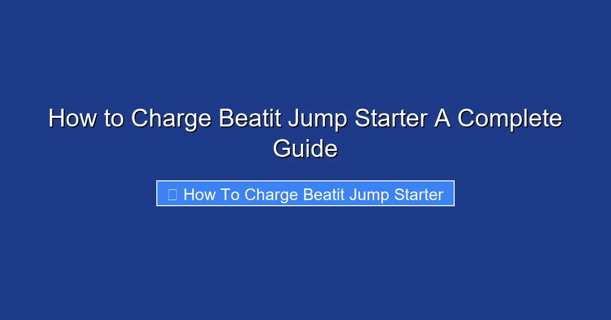 How to Charge Beatit Jump Starter A Complete Guide