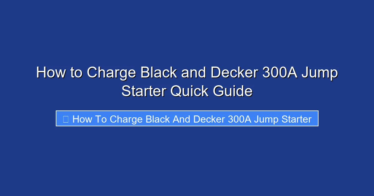 How to Charge Black and Decker 300A Jump Starter Quick Guide