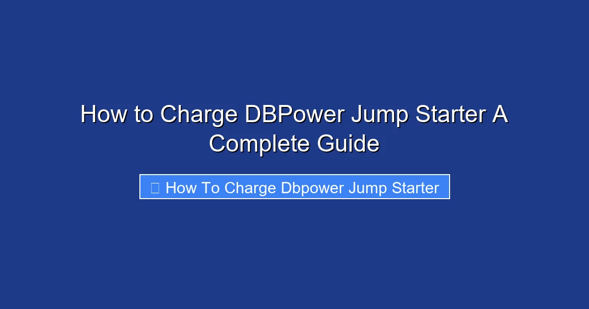How to Charge DBPower Jump Starter A Complete Guide