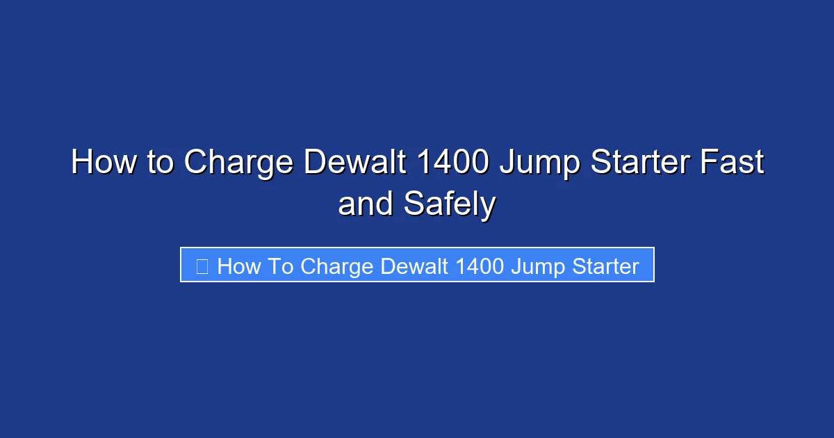 How to Charge Dewalt 1400 Jump Starter Fast and Safely