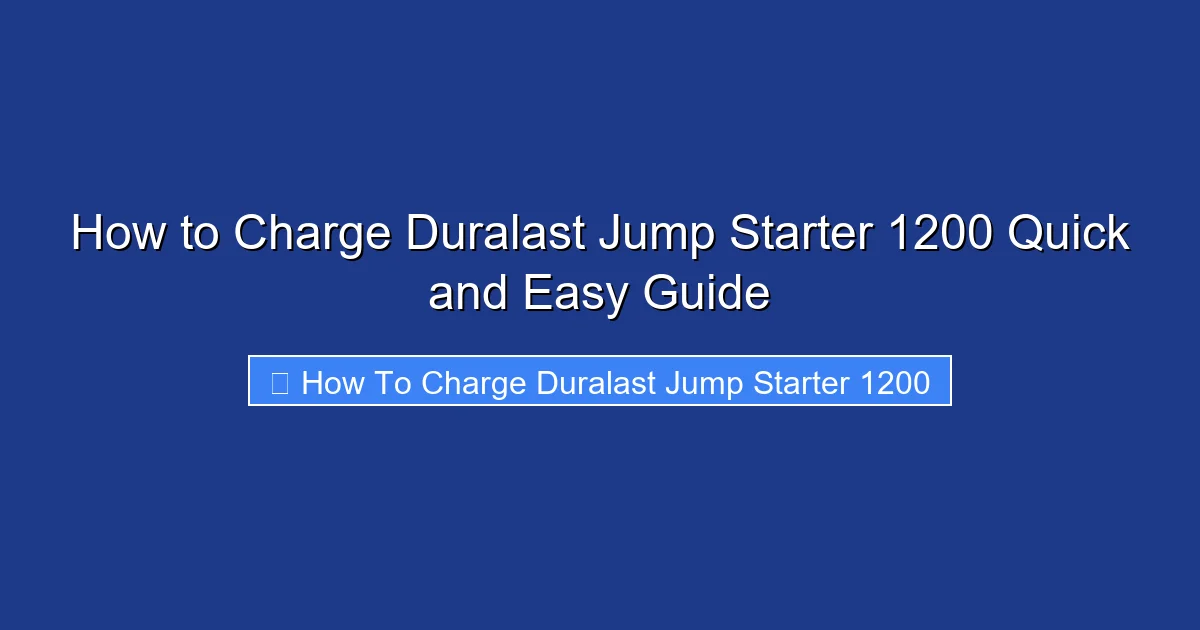 How to Charge Duralast Jump Starter 1200 Quick and Easy Guide