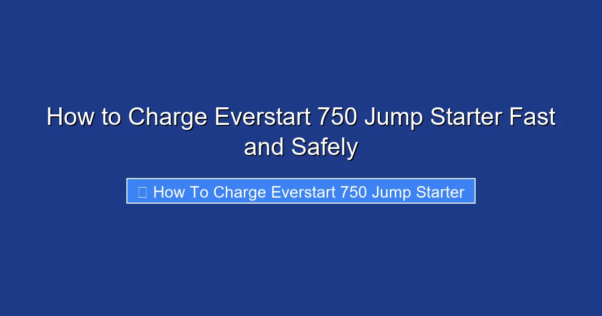 How to Charge Everstart 750 Jump Starter Fast and Safely