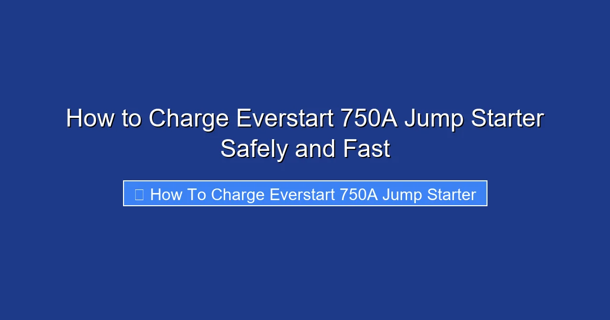How to Charge Everstart 750A Jump Starter Safely and Fast