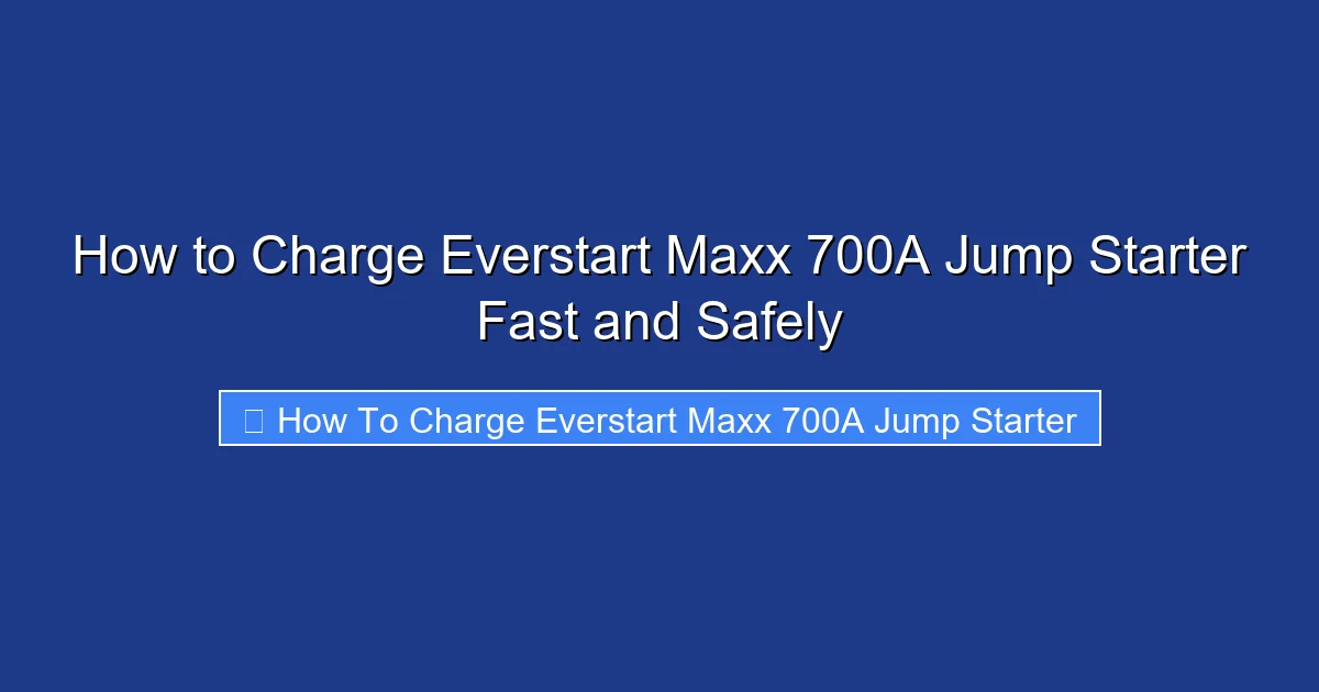 How to Charge Everstart Maxx 700A Jump Starter Fast and Safely