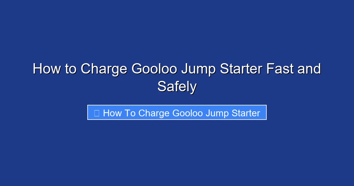 How to Charge Gooloo Jump Starter Fast and Safely