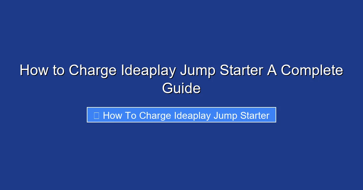 How to Charge Ideaplay Jump Starter A Complete Guide