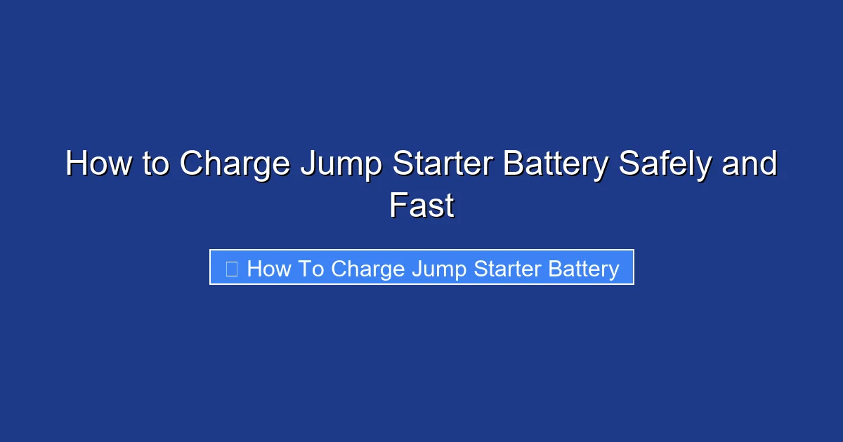 How to Charge Jump Starter Battery Safely and Fast