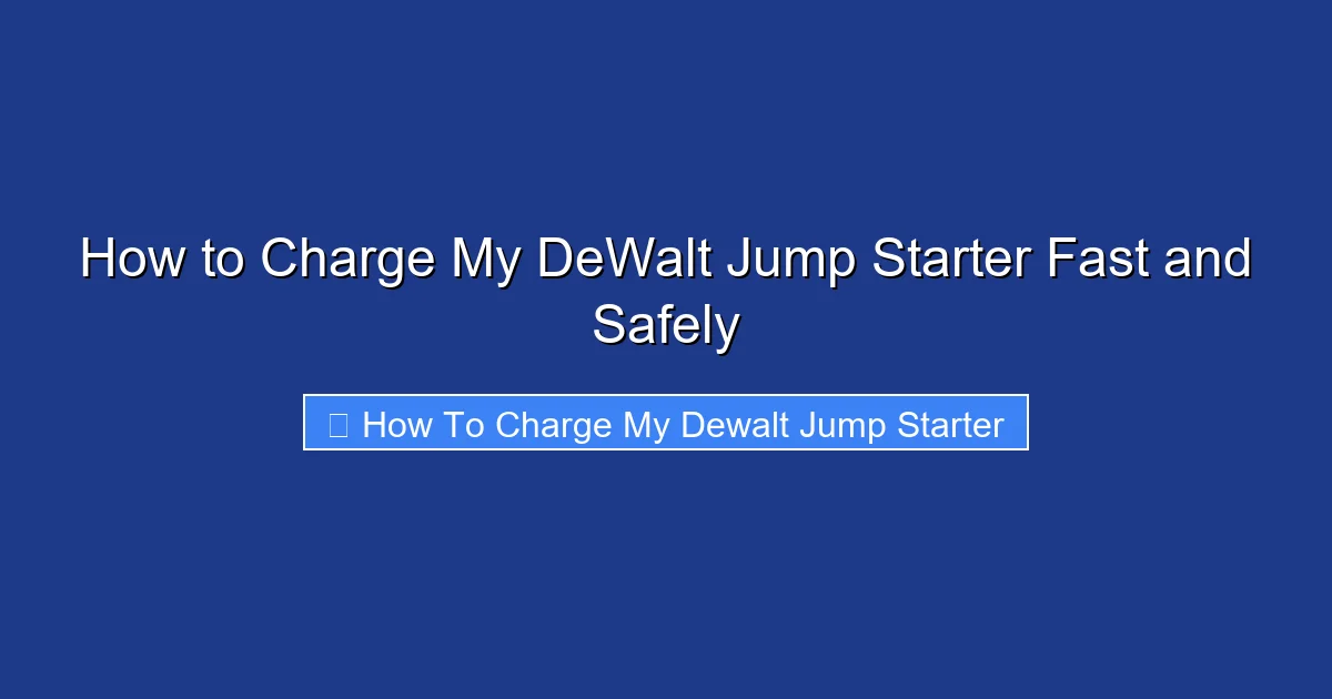 How to Charge My DeWalt Jump Starter Fast and Safely