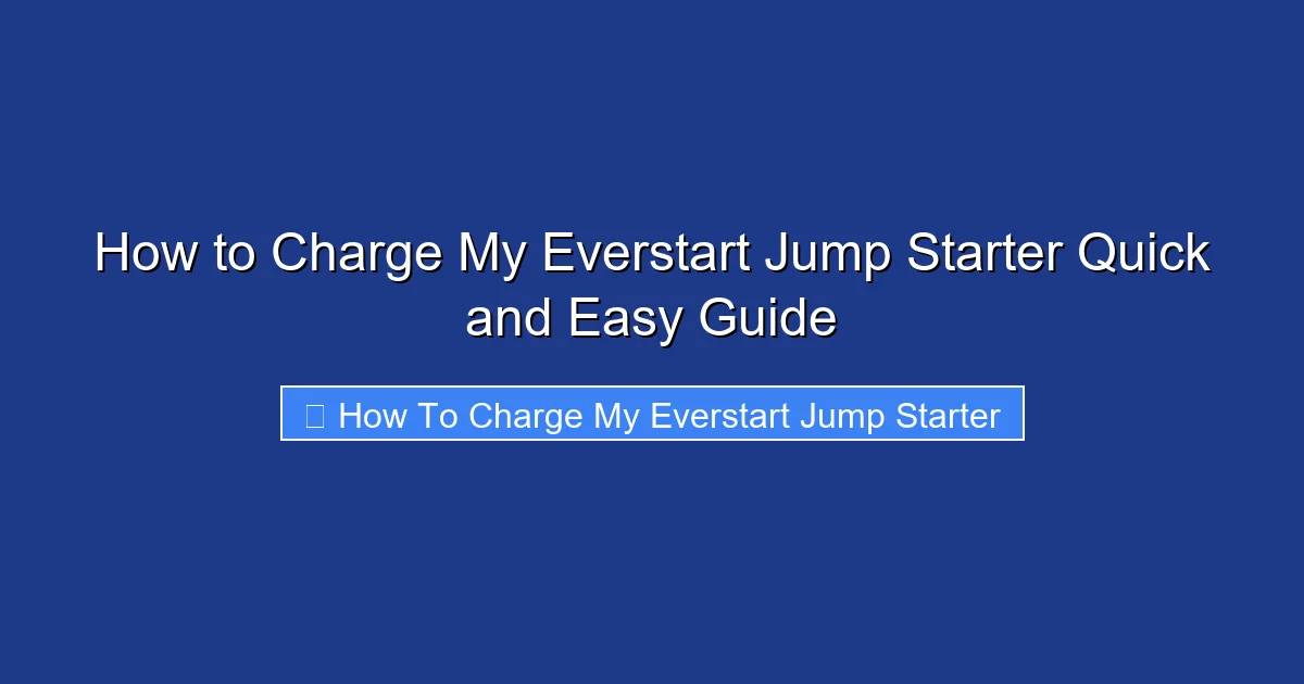 How to Charge My Everstart Jump Starter Quick and Easy Guide