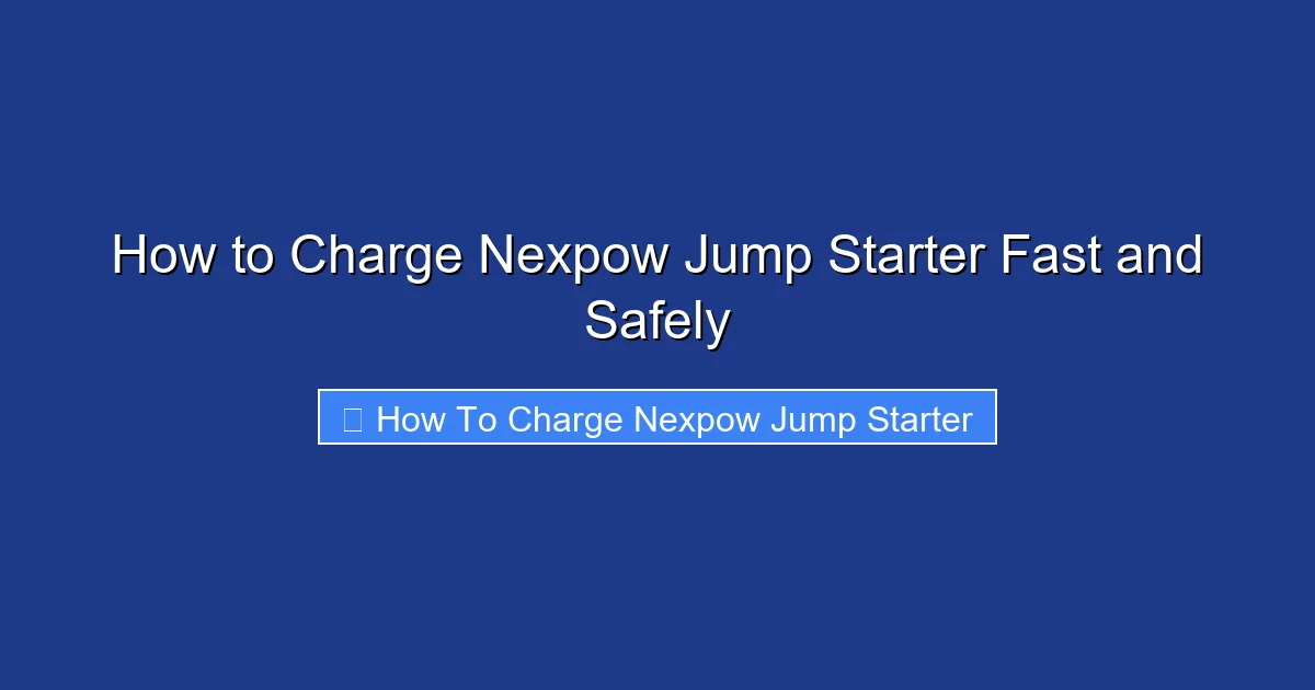 How to Charge Nexpow Jump Starter Fast and Safely